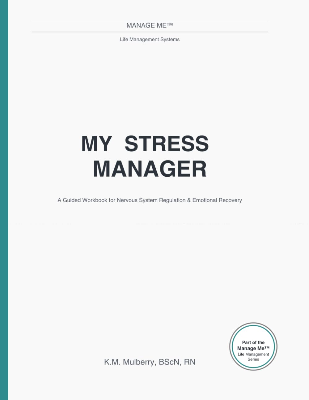 My Stress Manager: A Guided Workbook for Nervous System Regulation & Emotional Recovery (Manage Me(TM) Life Management Systems Workbook Series)