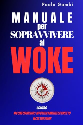 Manuale per sopravvivere al woke: contro #conformismo #politicamentecorretto #culturewar