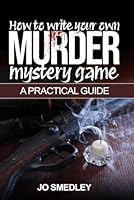 How to write your own murder mystery game: A Practical Guide (How to guides) B0D7QNC181 Book Cover