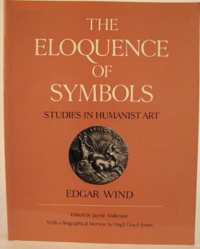 The Eloquence of Symbols: Studies in Humanist Art The Eloquence of Symbols: Studies in Humanist Art