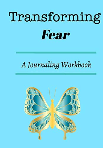Transforming Fear: A journaling workbook