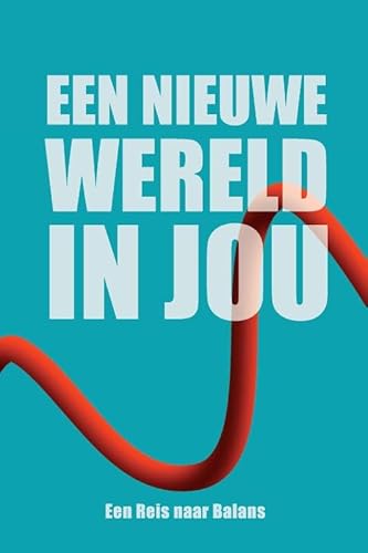 Een Nieuwe Wereld In Jou: Een Reis naar Balans