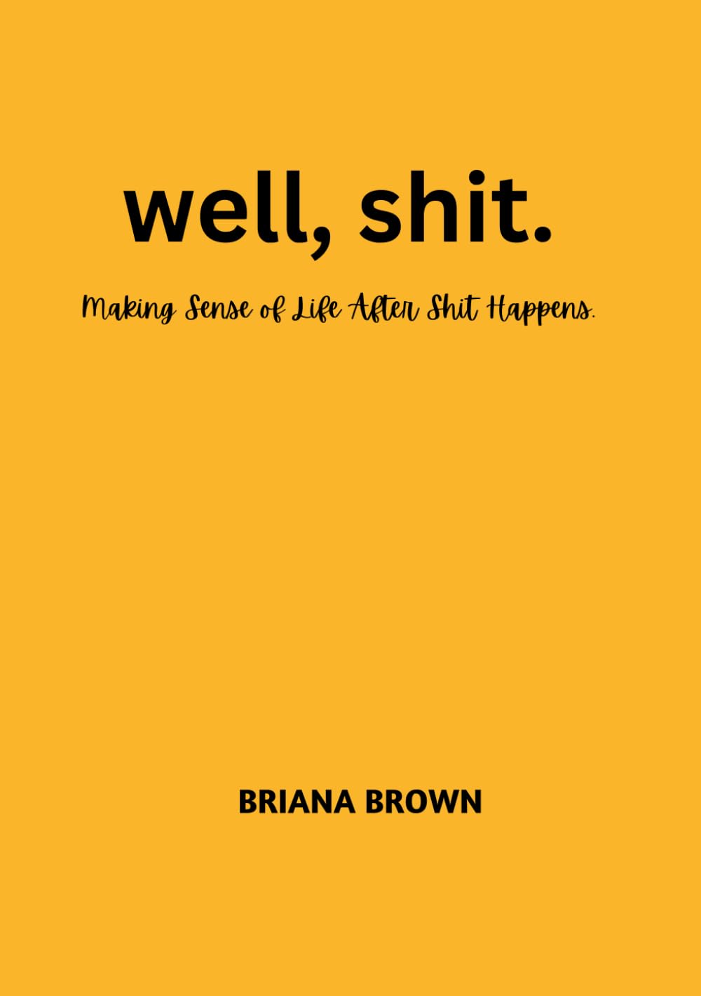 well, shit.: Making Sense of Life After Shit Happens