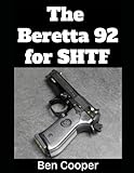 libro pistole militari beretta  The Beretta 92 For SHTF: A Practical Guide to Preparing, Maintaining, and Using Your Beretta 92FS or M9 When the Stuff Hits the Fan: 2