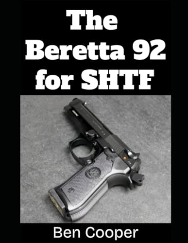 The Beretta 92 For SHTF: A Practical Guide to Preparing, Maintaining, and Using Your Beretta 92FS or M9 When the Stuff Hits the Fan: 2