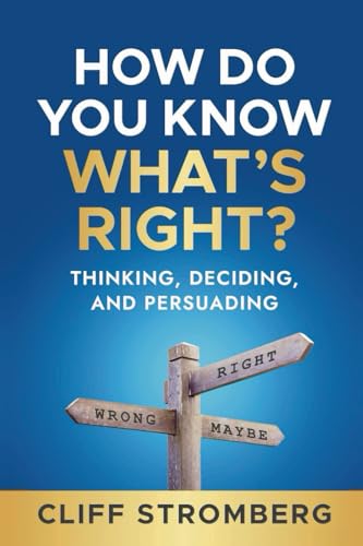 How Do You Know What's Right?: Thinking, Deciding, and Persuading