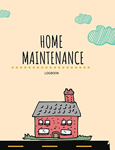 Home Maintenance Logbook: Cute House - Home Maintenance Schedule & Organizer - Record Repairs, Projects, Improvements and Costs. Contractor Contacts