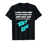 I Have Come Here To Chew Bubble Gum And Kick Ass And I'm All T-Shirt