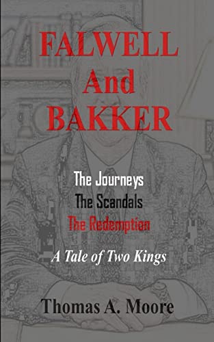 Falwell and Bakker: The Journeys, The Scandals, The Redemption: A Tale of Two "Kings"