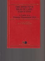 The Effective Health Care Executive: A Guide to a Winning Management Style 087189386X Book Cover