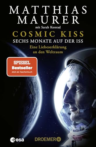 Cosmic Kiss: Sechs Monate auf der ISS – Eine Liebeserklärung an den Weltraum | Der SPIEGEL Bestseller jetzt als Taschenbuch und mit neuem Vorwort