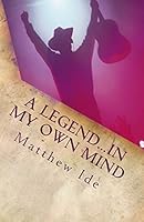 A Legend...in My Own Mind 1480224375 Book Cover