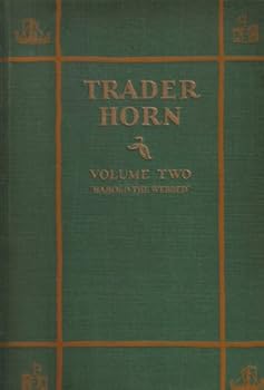 Trader Horn: Being the Life and Works of Alfred Aloysius Horn. 2 volumes.