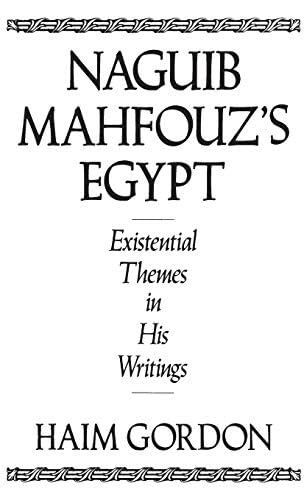 Naguib Mahfouz's Egypt: Existential Themes in His Writings (Contributions to the Study of World Literature Book 38)