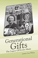 Generational Gifts: The Legacy Of Evelyn Marie 1483417689 Book Cover