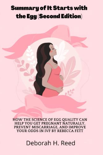 It Starts with the Egg: How the Science of Egg Quality Can Help You Get Pregnant Naturally, Prevent Miscarriage, and Improve Your Odds in IVF: Fett, Rebecca