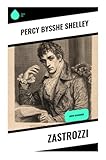Zastrozzi: Gotik-Klassiker - Percy Bysshe Shelley 