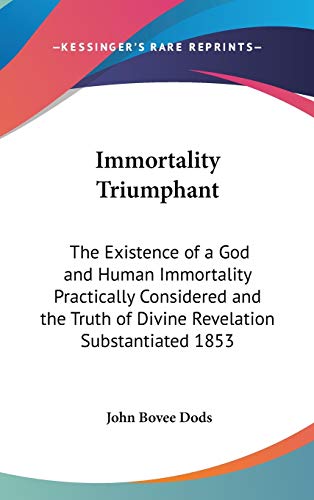 Immortality Triumphant: The Existence of a God and Human Immortality Practically Considered and the Truth of Divine Revelation Substantiated 1853