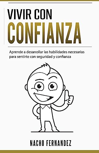 Vivir con confianza: Como abrazar la vida con seguridad y confianza y conseguir una actitud de a por todas (Spanish Edition)