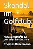 Skandal im Golfclub: Kriminalgeschichte aus dem Wien der 80er Jahre