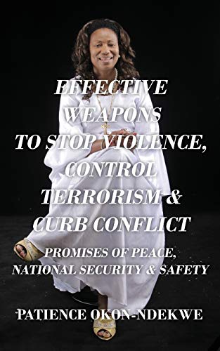 Effective Weapons to Stop Violence, Control Terrorism & Curb Conflict: Promises of Peace, National Security & Safety
