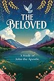 the beloved: a study of john the apostle