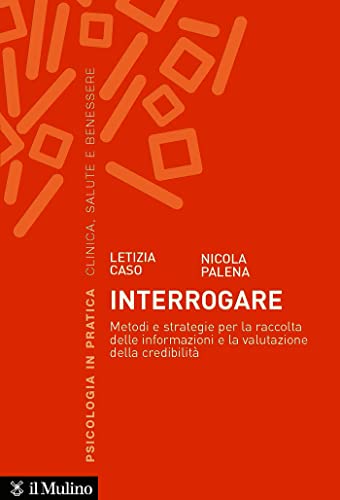 Interrogare: Metodi e strategie per la raccolta delle informazioni e la valutazione della credibilità