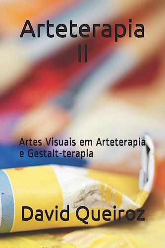 Arteterapia II: Artes Visuais em Arteterapia e Gestalt-terapia (Portuguese Edition)