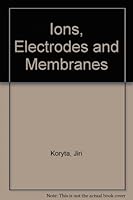 Ions, Electrodes and Membranes 0471930806 Book Cover