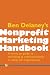 Ben Delaney's Nonprofit Marketing Handbook: The hands-on guide to marketing and communications in nonprofit organizations