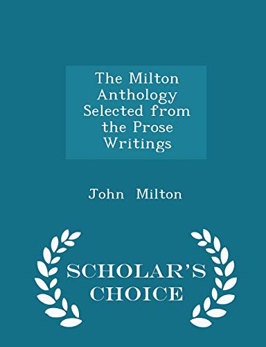 The Milton Anthology Selected from the Prose Wr... 1298233283 Book Cover
