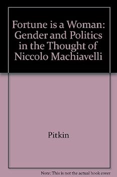 Fortune Is a Woman : Gender and Politics in the Thought of Nicollo Machiavelli : With a New Afterword