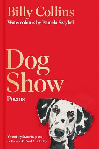 Dog Show: The perfect poetry collection for dog lovers, from the former US Poet Laureate