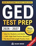 GED Test Prep: The Complete Study Guide to Crush the GED Exam. Step-by-Step System to Boost Your Score with Thousands of Practice Questions and a Stress-Free Study Plan. Ideal for Students & Adults