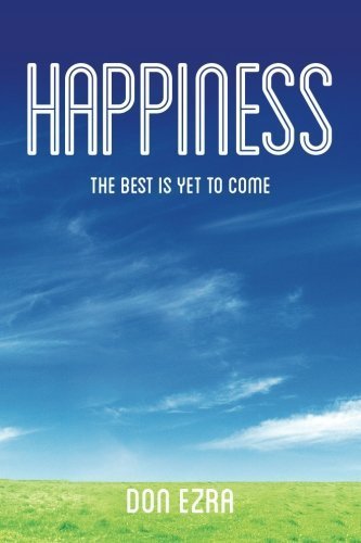 Happiness: The best is yet to come by Don Ezra (2014-10-09)
