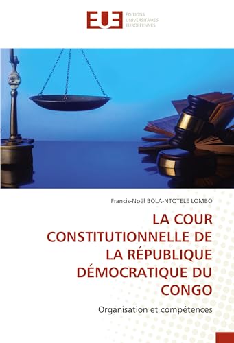 LA COUR CONSTITUTIONNELLE DE LA RÉPUBLIQUE DÉMOCRATIQUE DU CONGO: Organisation et compétences