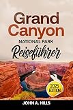  Grand Canyon National Park Reiseführer: Eine Reise durch majestätische Pfade, Begegnungen mit Wildtieren und malerische Ausflüge in Amerikas berühmteste Landschaft (German Edition)
