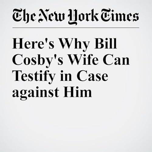 Here's Why Bill Cosby's Wife Can Testify in Case against Him cover art