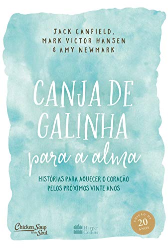 Canja de galinha para alma: Histórias para aquecer o coração pelos próximos vinte anos