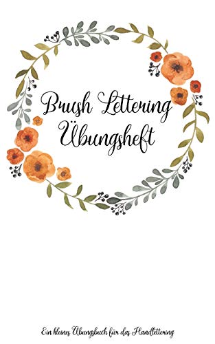 Brush Lettering Übungsheft: Ein kleines Übungsbuch für das Handlettering (einfach stressfrei lebe