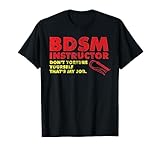 Don't Torture Yourself That's My Job | Kinky BDSM Instructor T-Shirt