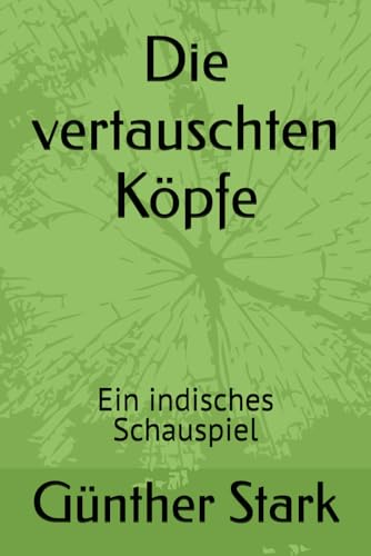 Die vertauschten Koepfe: Ein indisches Schauspiel
