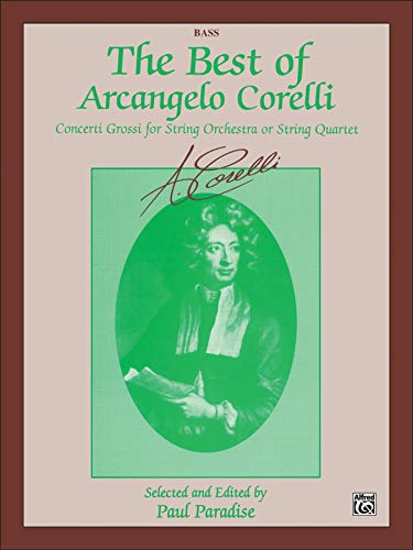 The Best of Arcangelo Corelli: Concerto Grossi for String Orchestra or String Quartet