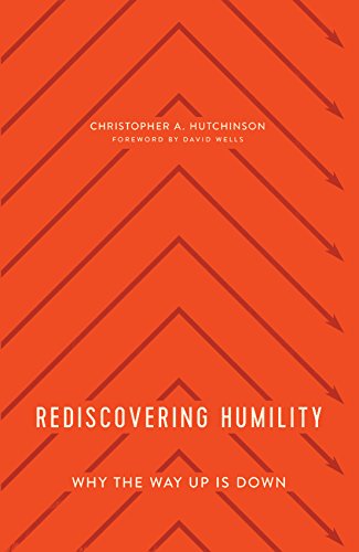 Rediscovering Humility: Why the Way Up is Down