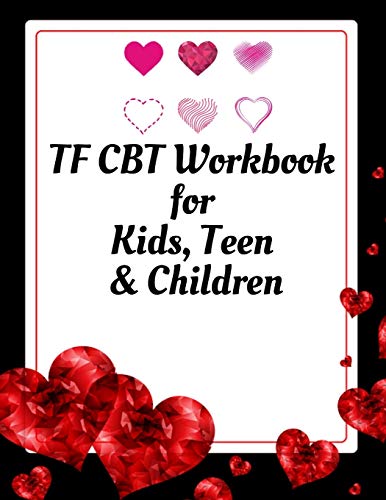TF CBT Workbook for Kids, Teen and Children: Your Guide to Free From Frightening, Obsessive or Compulsive Behavior, Help Children Overcome Anxiety, ... the World, Build Self-Esteem, Find Balance