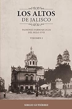 Paperback Los Altos de Jalisco: Padrones Parroquiales del Siglo XVII Volumen 2 [Spanish] Book