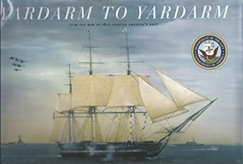 Unknown Binding Yardarm to Yardarm: How the War of 1812 Created America's Navy Book