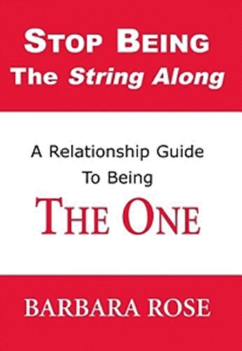 Stop Being the String Along: A Relationship Guide to Being THE ONE