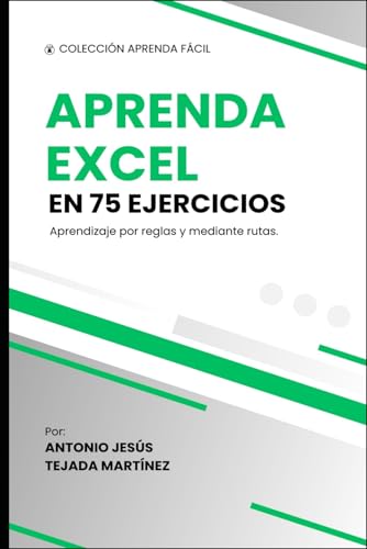 Aprenda Excel con 75 ejercicios: Aprendizaje practicando y mediante rutas. (Aprende fácil)