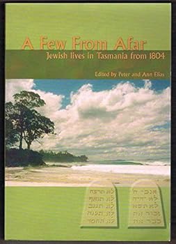 Paperback A Few from Afar: Jewish Lives in Tasmania from 1804 Book